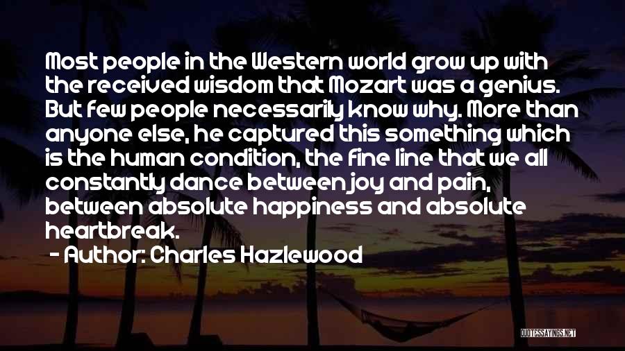 Charles Hazlewood Quotes: Most People In The Western World Grow Up With The Received Wisdom That Mozart Was A Genius. But Few People