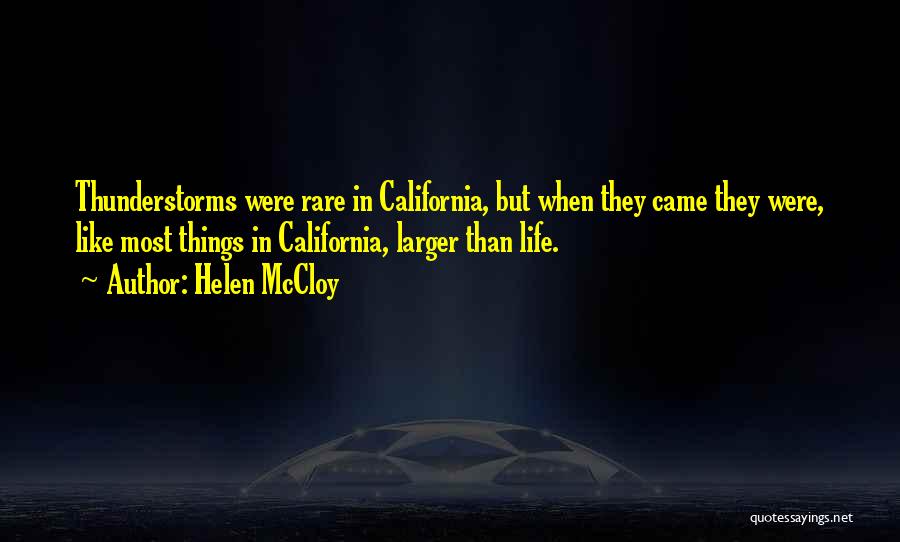 Helen McCloy Quotes: Thunderstorms Were Rare In California, But When They Came They Were, Like Most Things In California, Larger Than Life.