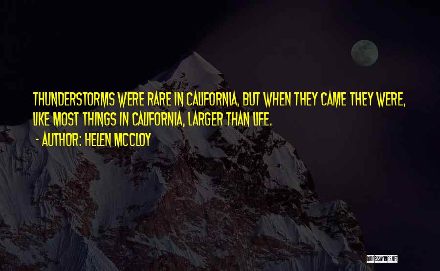 Helen McCloy Quotes: Thunderstorms Were Rare In California, But When They Came They Were, Like Most Things In California, Larger Than Life.