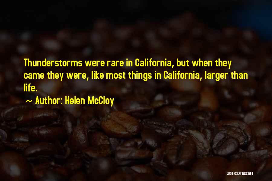 Helen McCloy Quotes: Thunderstorms Were Rare In California, But When They Came They Were, Like Most Things In California, Larger Than Life.