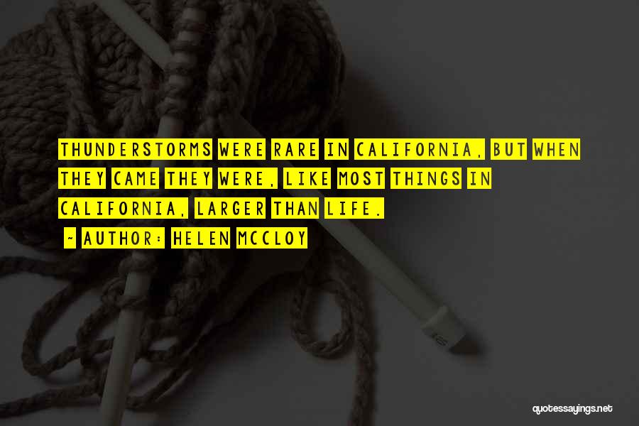Helen McCloy Quotes: Thunderstorms Were Rare In California, But When They Came They Were, Like Most Things In California, Larger Than Life.