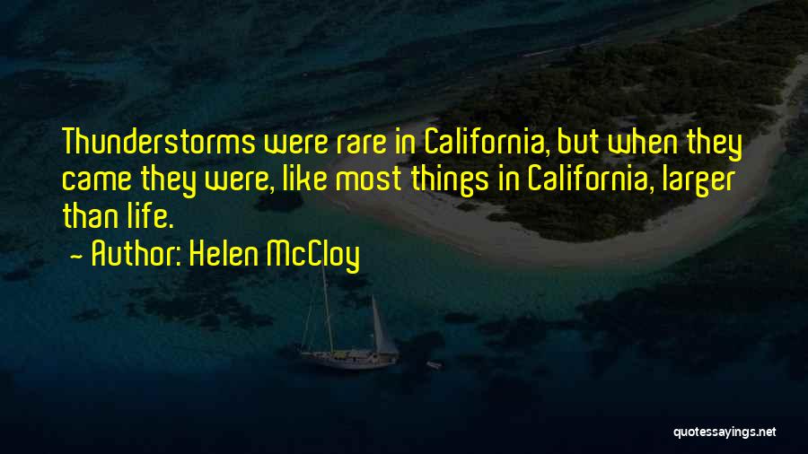 Helen McCloy Quotes: Thunderstorms Were Rare In California, But When They Came They Were, Like Most Things In California, Larger Than Life.