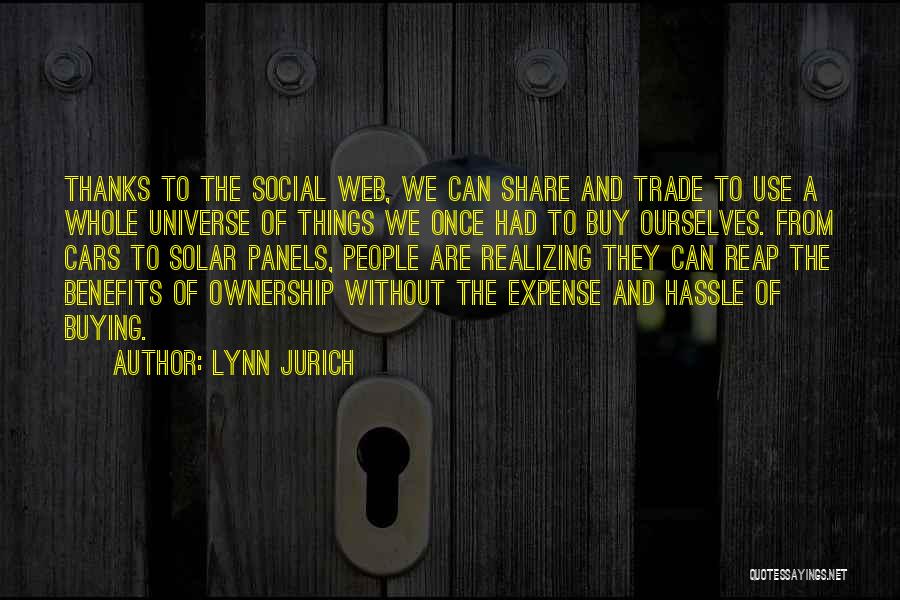 Lynn Jurich Quotes: Thanks To The Social Web, We Can Share And Trade To Use A Whole Universe Of Things We Once Had