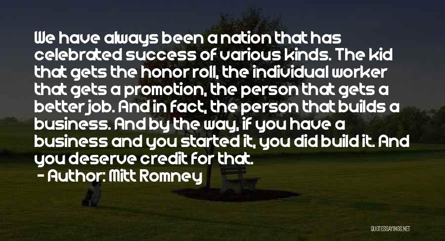 Mitt Romney Quotes: We Have Always Been A Nation That Has Celebrated Success Of Various Kinds. The Kid That Gets The Honor Roll,