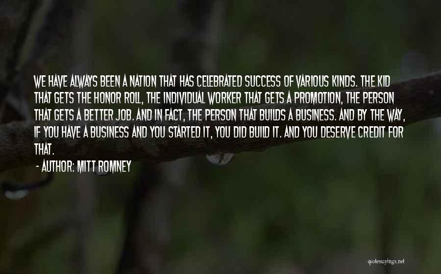 Mitt Romney Quotes: We Have Always Been A Nation That Has Celebrated Success Of Various Kinds. The Kid That Gets The Honor Roll,