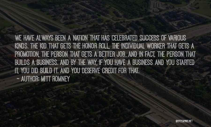 Mitt Romney Quotes: We Have Always Been A Nation That Has Celebrated Success Of Various Kinds. The Kid That Gets The Honor Roll,