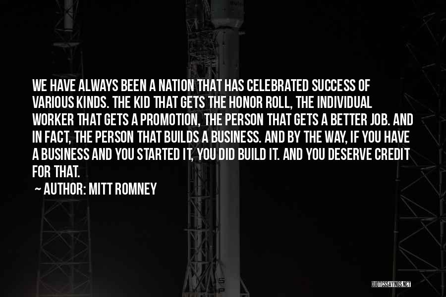 Mitt Romney Quotes: We Have Always Been A Nation That Has Celebrated Success Of Various Kinds. The Kid That Gets The Honor Roll,