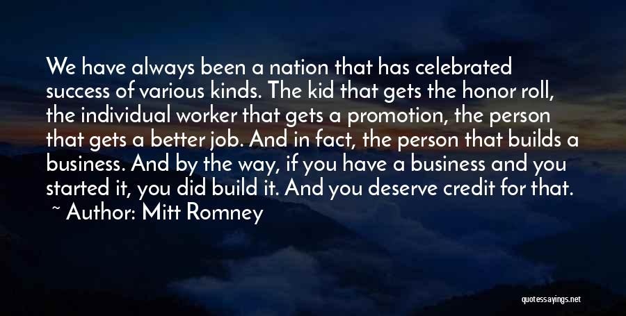Mitt Romney Quotes: We Have Always Been A Nation That Has Celebrated Success Of Various Kinds. The Kid That Gets The Honor Roll,