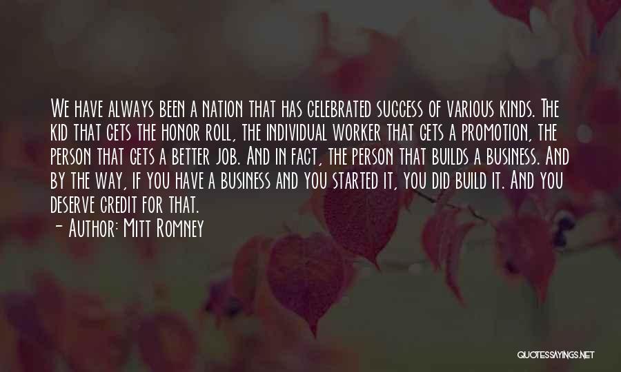 Mitt Romney Quotes: We Have Always Been A Nation That Has Celebrated Success Of Various Kinds. The Kid That Gets The Honor Roll,