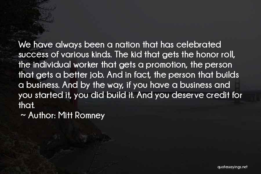 Mitt Romney Quotes: We Have Always Been A Nation That Has Celebrated Success Of Various Kinds. The Kid That Gets The Honor Roll,