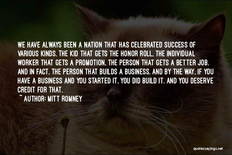 Mitt Romney Quotes: We Have Always Been A Nation That Has Celebrated Success Of Various Kinds. The Kid That Gets The Honor Roll,