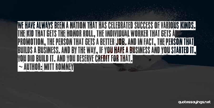 Mitt Romney Quotes: We Have Always Been A Nation That Has Celebrated Success Of Various Kinds. The Kid That Gets The Honor Roll,