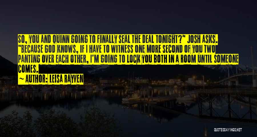 Leisa Rayven Quotes: So, You And Quinn Going To Finally Seal The Deal Tonight? Josh Asks. Because God Knows, If I Have To