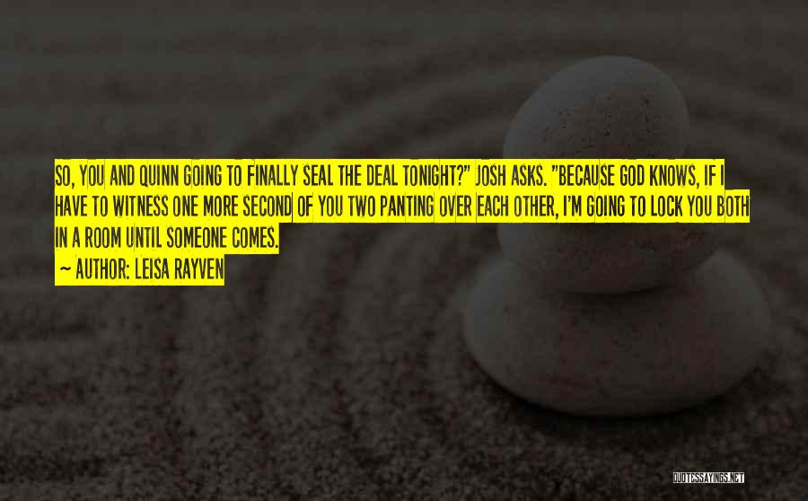 Leisa Rayven Quotes: So, You And Quinn Going To Finally Seal The Deal Tonight? Josh Asks. Because God Knows, If I Have To