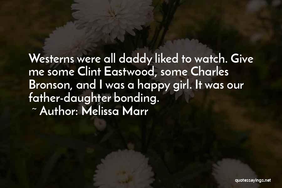 Melissa Marr Quotes: Westerns Were All Daddy Liked To Watch. Give Me Some Clint Eastwood, Some Charles Bronson, And I Was A Happy