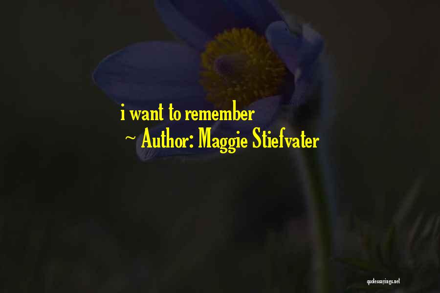 Maggie Stiefvater Quotes: I Want To Remember