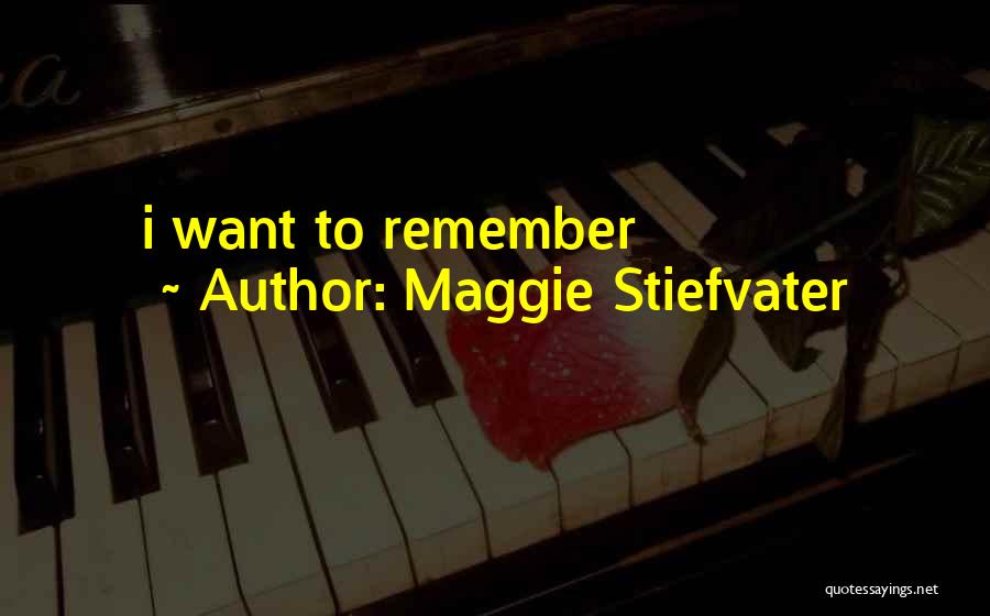 Maggie Stiefvater Quotes: I Want To Remember