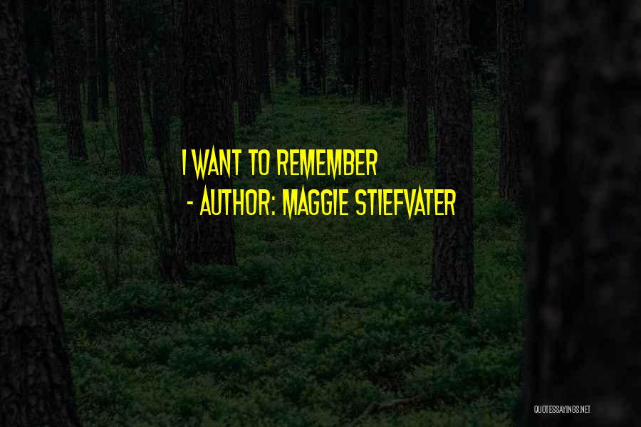 Maggie Stiefvater Quotes: I Want To Remember