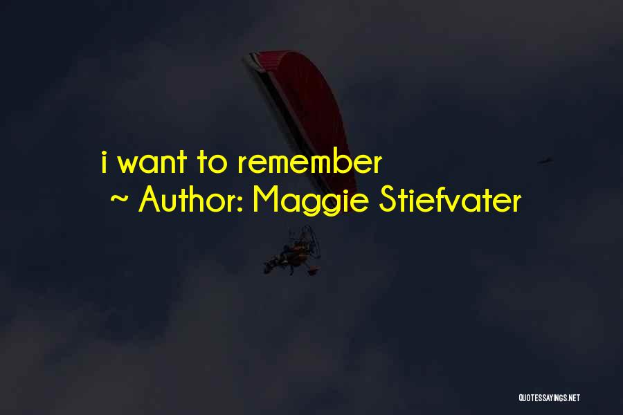 Maggie Stiefvater Quotes: I Want To Remember