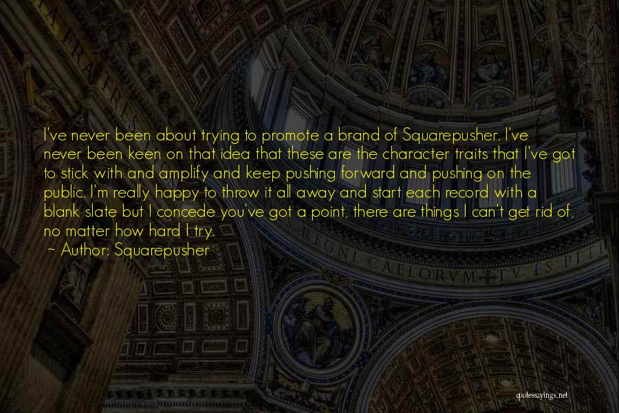 Squarepusher Quotes: I've Never Been About Trying To Promote A Brand Of Squarepusher. I've Never Been Keen On That Idea That These