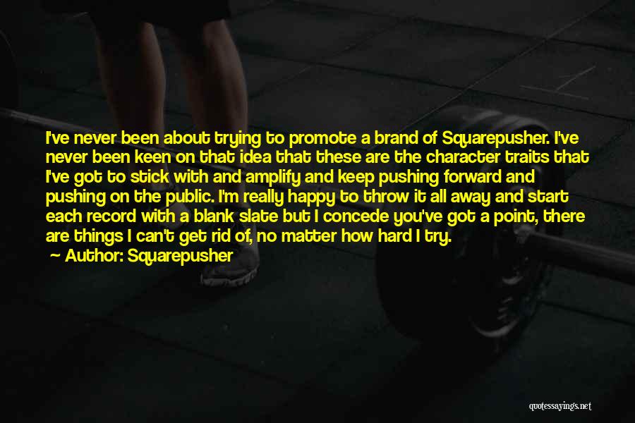 Squarepusher Quotes: I've Never Been About Trying To Promote A Brand Of Squarepusher. I've Never Been Keen On That Idea That These