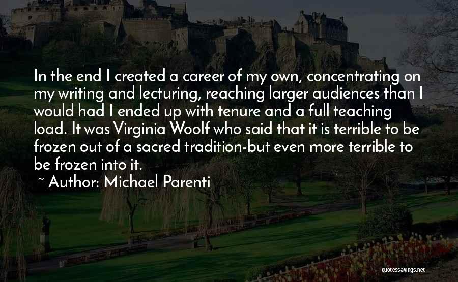 Michael Parenti Quotes: In The End I Created A Career Of My Own, Concentrating On My Writing And Lecturing, Reaching Larger Audiences Than