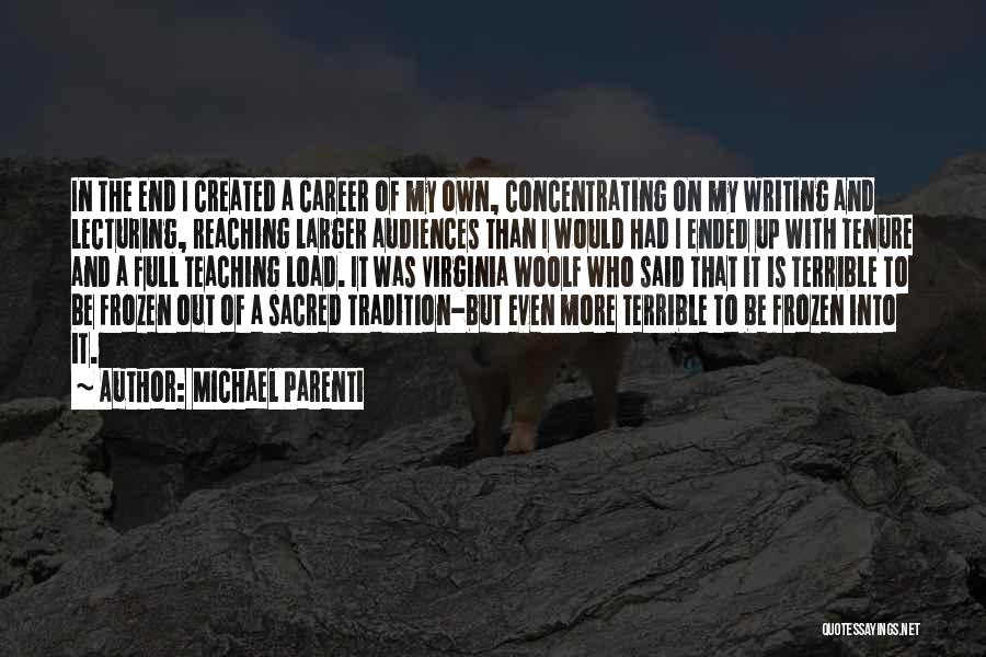 Michael Parenti Quotes: In The End I Created A Career Of My Own, Concentrating On My Writing And Lecturing, Reaching Larger Audiences Than