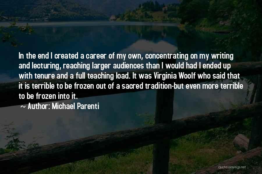 Michael Parenti Quotes: In The End I Created A Career Of My Own, Concentrating On My Writing And Lecturing, Reaching Larger Audiences Than