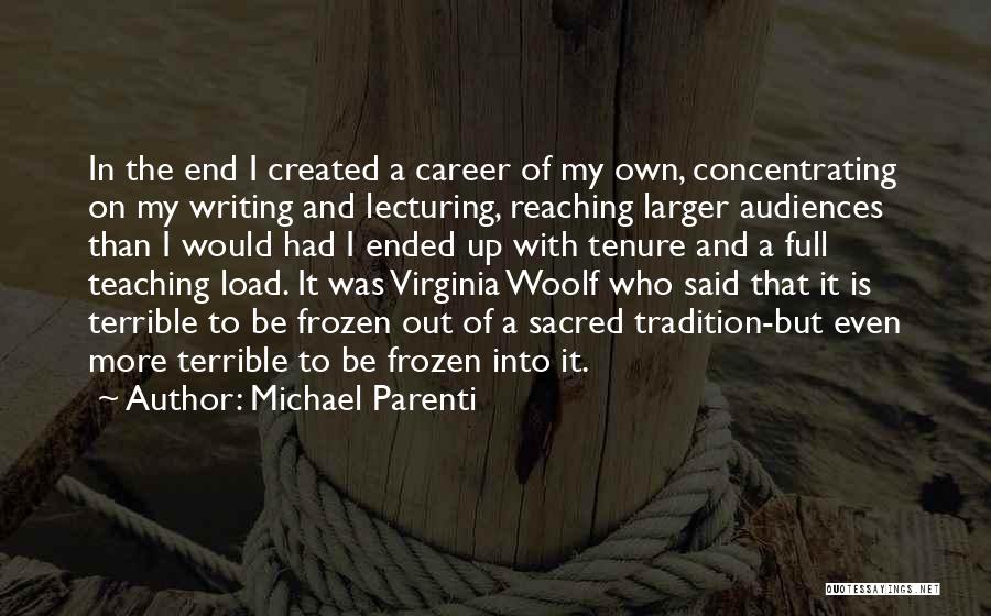 Michael Parenti Quotes: In The End I Created A Career Of My Own, Concentrating On My Writing And Lecturing, Reaching Larger Audiences Than