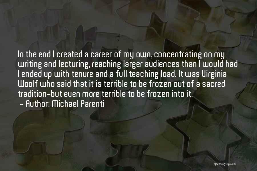 Michael Parenti Quotes: In The End I Created A Career Of My Own, Concentrating On My Writing And Lecturing, Reaching Larger Audiences Than