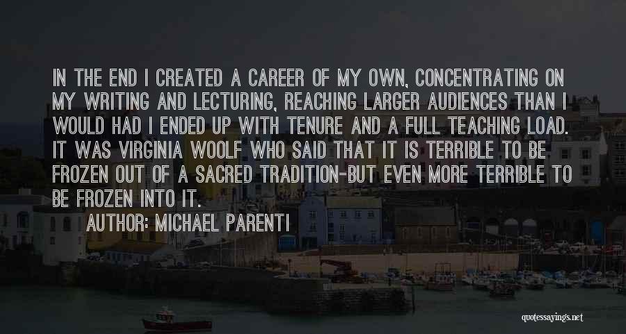 Michael Parenti Quotes: In The End I Created A Career Of My Own, Concentrating On My Writing And Lecturing, Reaching Larger Audiences Than