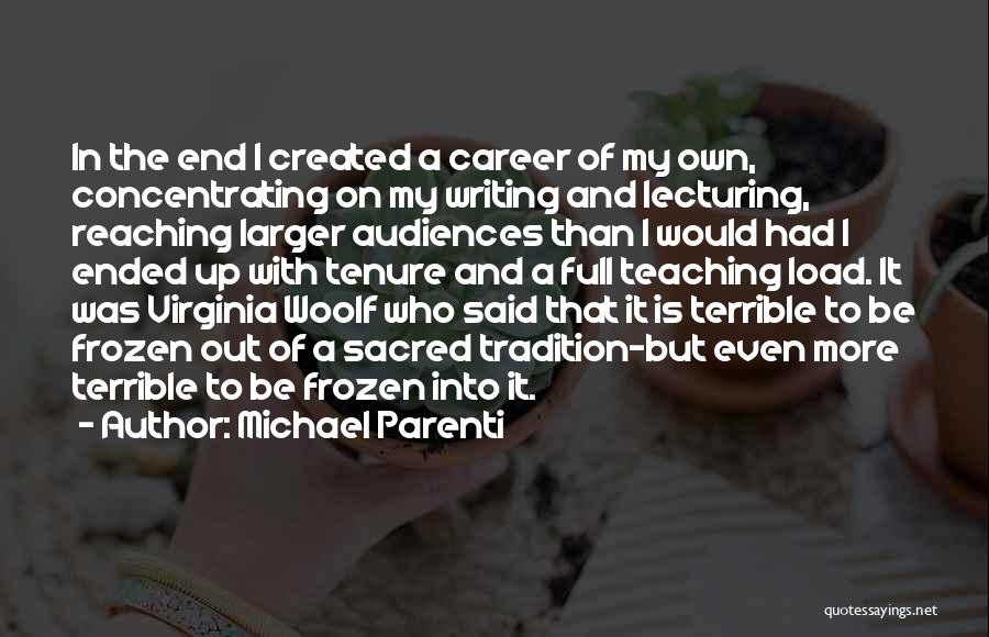 Michael Parenti Quotes: In The End I Created A Career Of My Own, Concentrating On My Writing And Lecturing, Reaching Larger Audiences Than