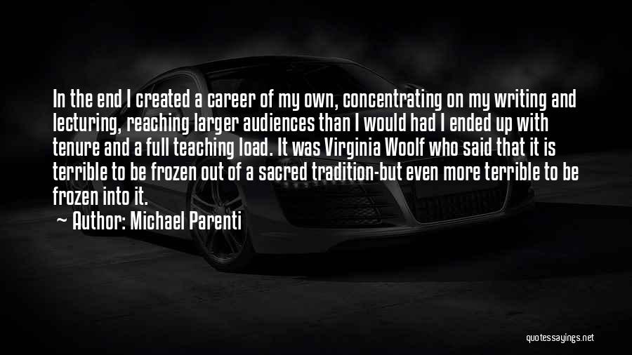 Michael Parenti Quotes: In The End I Created A Career Of My Own, Concentrating On My Writing And Lecturing, Reaching Larger Audiences Than