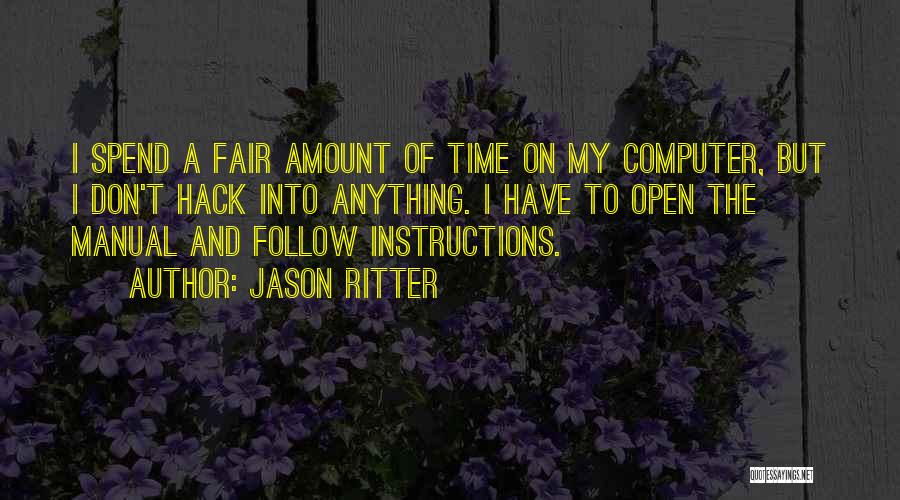 Jason Ritter Quotes: I Spend A Fair Amount Of Time On My Computer, But I Don't Hack Into Anything. I Have To Open