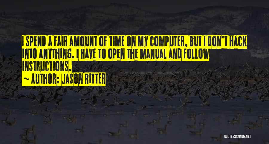 Jason Ritter Quotes: I Spend A Fair Amount Of Time On My Computer, But I Don't Hack Into Anything. I Have To Open