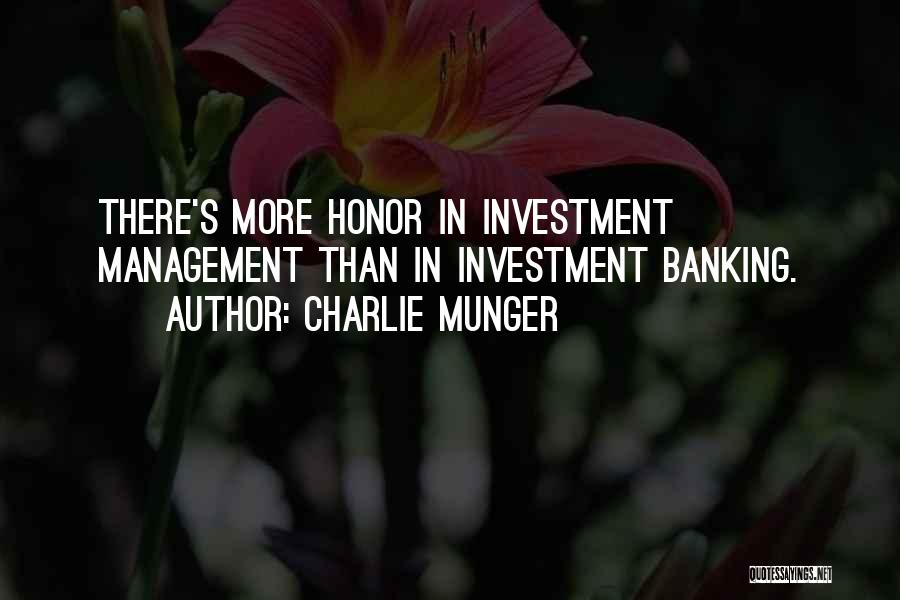 Charlie Munger Quotes: There's More Honor In Investment Management Than In Investment Banking.