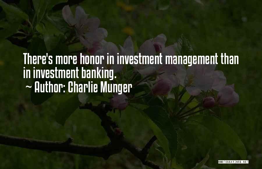 Charlie Munger Quotes: There's More Honor In Investment Management Than In Investment Banking.