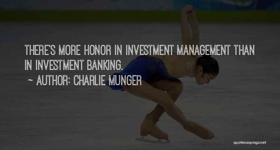 Charlie Munger Quotes: There's More Honor In Investment Management Than In Investment Banking.