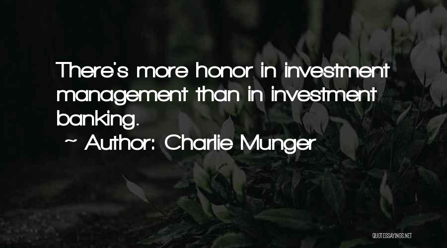 Charlie Munger Quotes: There's More Honor In Investment Management Than In Investment Banking.