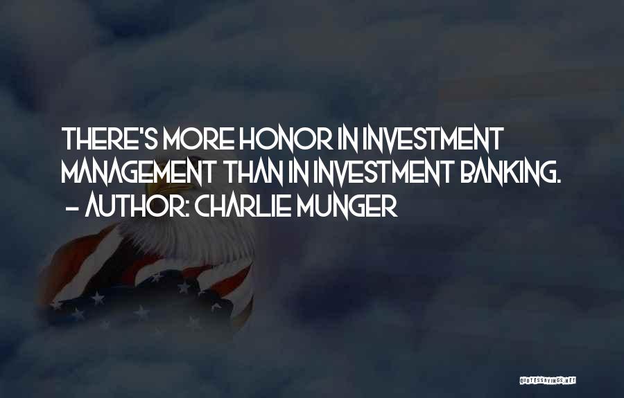 Charlie Munger Quotes: There's More Honor In Investment Management Than In Investment Banking.