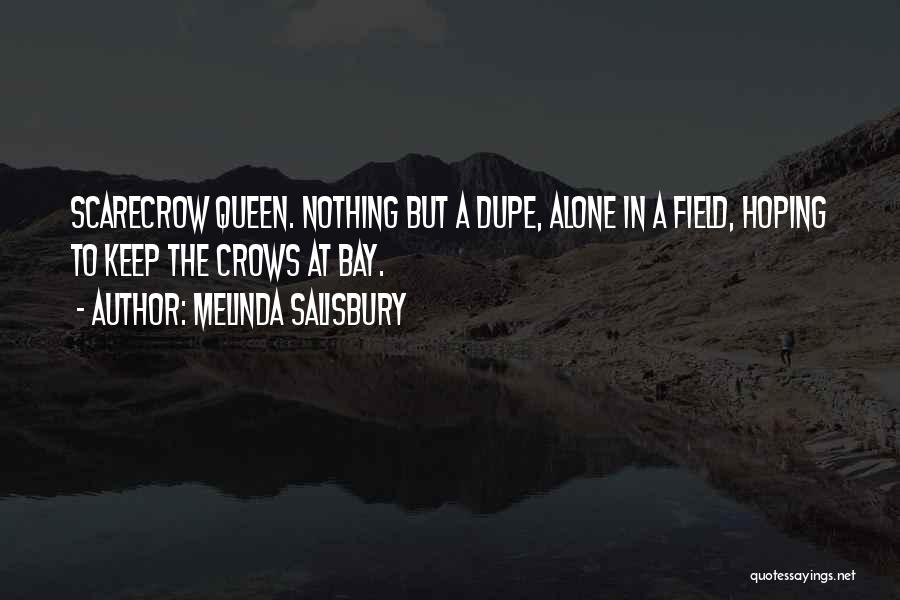 Melinda Salisbury Quotes: Scarecrow Queen. Nothing But A Dupe, Alone In A Field, Hoping To Keep The Crows At Bay.