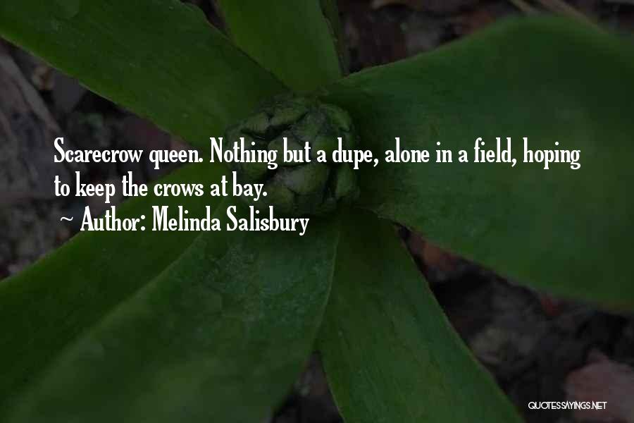 Melinda Salisbury Quotes: Scarecrow Queen. Nothing But A Dupe, Alone In A Field, Hoping To Keep The Crows At Bay.