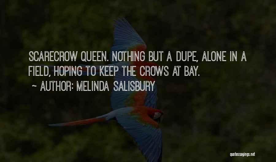 Melinda Salisbury Quotes: Scarecrow Queen. Nothing But A Dupe, Alone In A Field, Hoping To Keep The Crows At Bay.