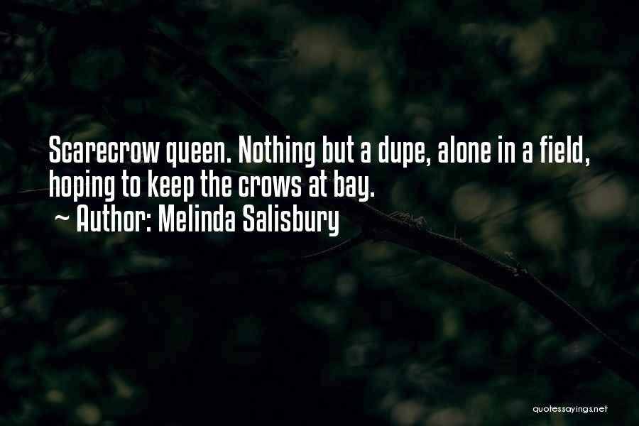 Melinda Salisbury Quotes: Scarecrow Queen. Nothing But A Dupe, Alone In A Field, Hoping To Keep The Crows At Bay.