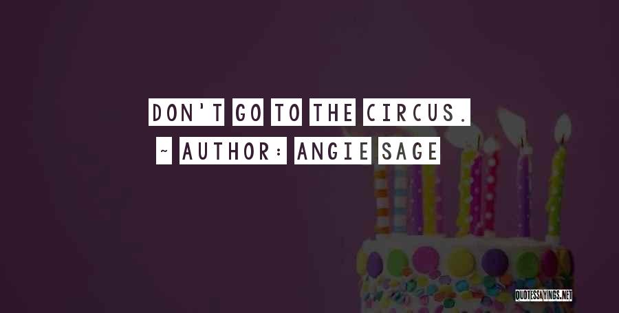 Angie Sage Quotes: Don't Go To The Circus.