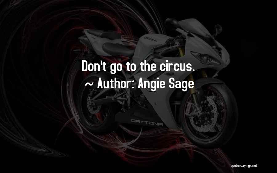 Angie Sage Quotes: Don't Go To The Circus.