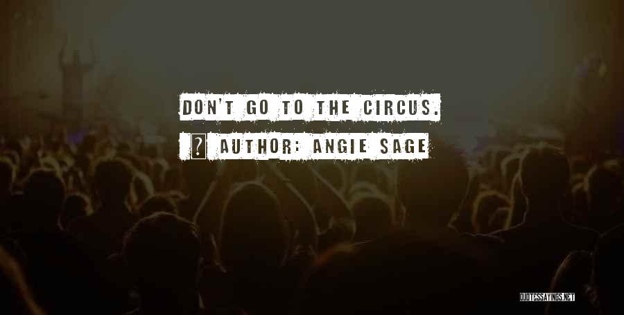 Angie Sage Quotes: Don't Go To The Circus.