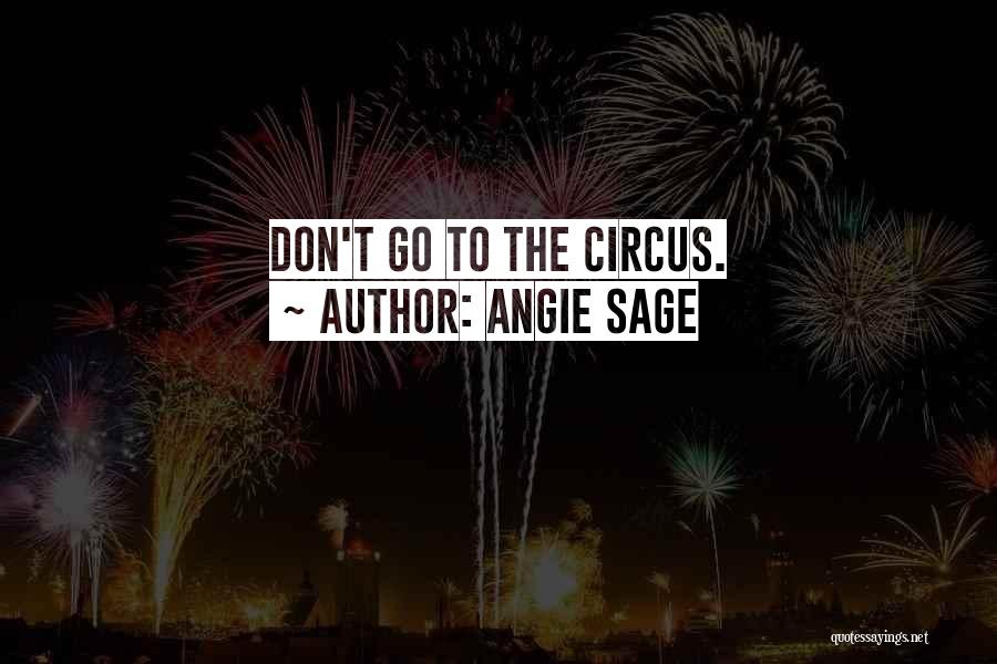 Angie Sage Quotes: Don't Go To The Circus.