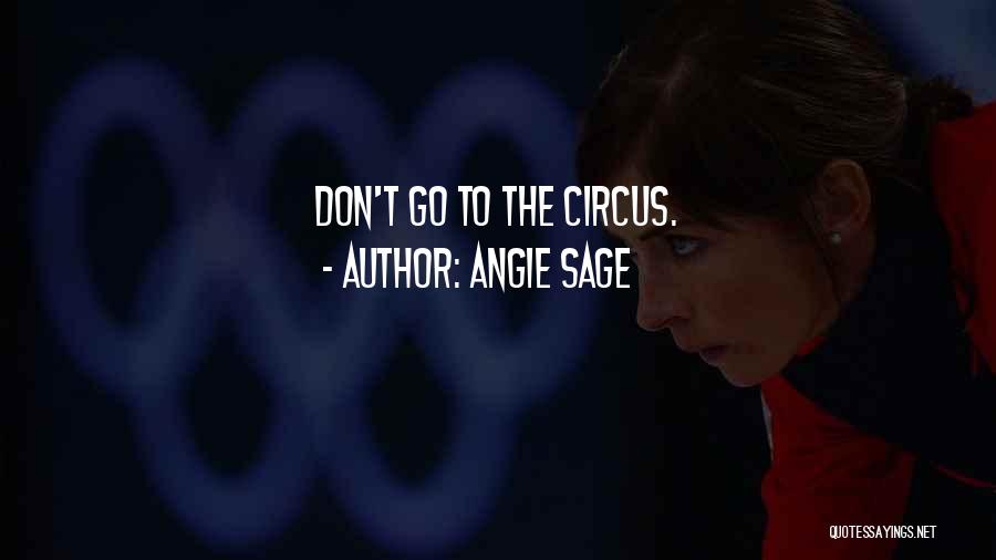 Angie Sage Quotes: Don't Go To The Circus.