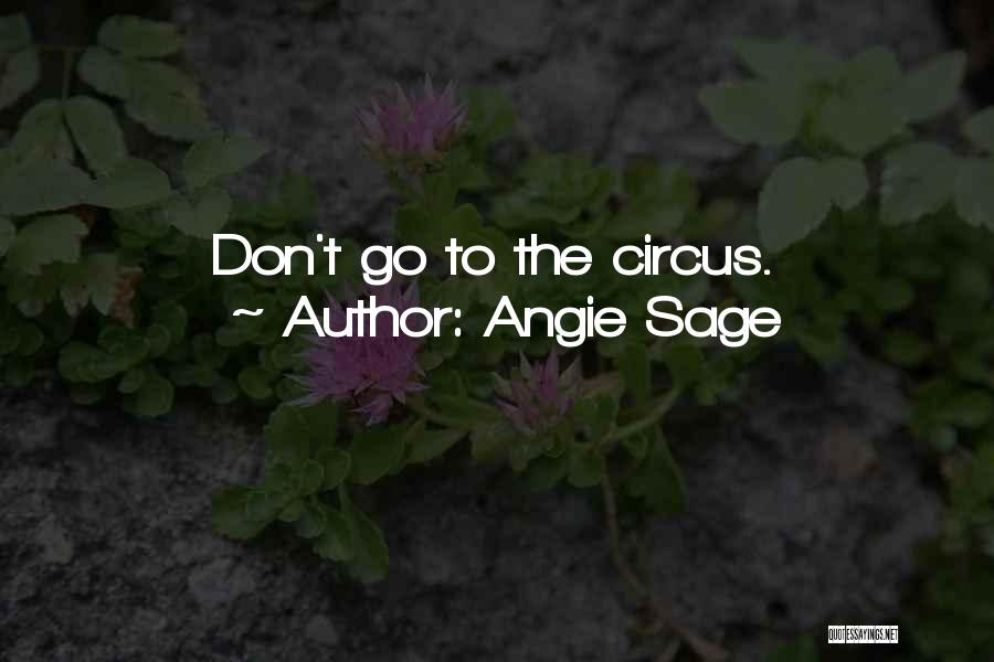 Angie Sage Quotes: Don't Go To The Circus.